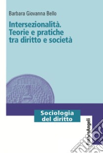 Intersezionalità. Teorie e pratiche tra diritto e società libro di Bello Barbara Giovanna