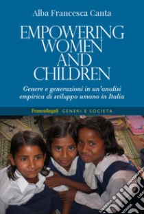 Empowering women and children. Genere e generazioni in un'analisi empirica di sviluppo umano in Italia libro di Canta Alba Francesca