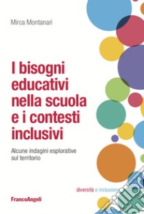 I bisogni educativi nella scuola e i contesti inclusivi. Alcune indagini esplorative sul territorio libro di Montanari Mirca