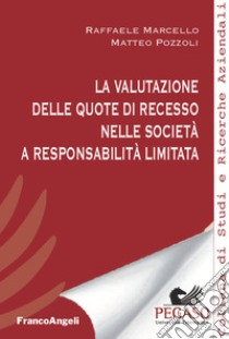 La valutazione delle quote di recesso nelle società a responsabilità limitata libro di Marcello Raffaele; Pozzoli Matteo