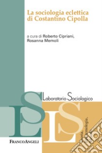 La sociologia eclettica di Costantino Cipolla libro di Cipriani R. (cur.); Memoli R. (cur.)