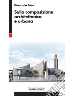 Sulla composizione architettonica e urbana libro di Priori Giancarlo