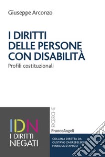 I diritti delle persone con disabilità. Profili costituzionali libro di Arconzo Giuseppe