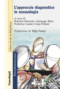 L'approccio diagnostico in sessuologia libro di Bernorio R. (cur.); Mori G. (cur.); Casnici F. (cur.)