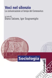 Voci nel silenzio. La comunicazione al tempo del Coronavirus libro di Salzano D. (cur.); Scognamiglio I. (cur.)