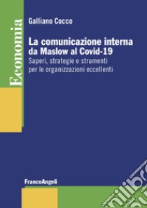 La comunicazione interna da Maslow al Covid-19. Saperi, strategie e strumenti per le organizzazioni eccellenti libro di Cocco Galliano