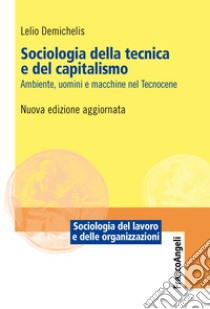 Sociologia della tecnica e del capitalismo libro di Demichelis Lelio