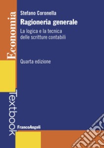 Ragioneria generale. La logica e la tecnica delle scritture contabili libro di Coronella Stefano