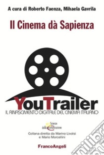 Il cinema dà sapienza. Il Rinascimento digitale del cinema italiano libro di Faenza R. (cur.); Gavrila M. (cur.)