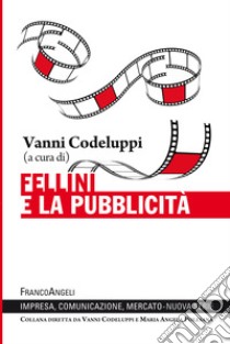 Fellini e la pubblicità libro di Codeluppi V. (cur.)