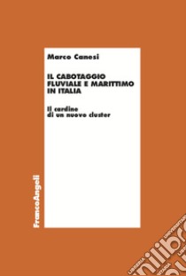 Il cabotaggio fluviale e marittimo in Italia libro di Canesi Marco