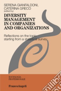 Diversity management in companies and organizations. Reflections on the topic starting from a statistical survey libro di Gianfaldoni S. (cur.); Greco C. (cur.)