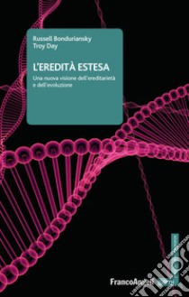 L'eredità estesa. Una nuova visione dell'ereditarietà e dell'evoluzione libro di Bonduriansky Russell; Day Troy