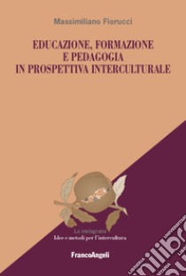 Educazione, formazione e pedagogia in prospettiva interculturale libro di Fiorucci Massimiliano