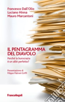 Il pentagramma del diavolo. Perché la burocrazia è un alibi perfetto? libro di Hinna Luciano; Marcantoni Mauro; Dall'Olio Francesco