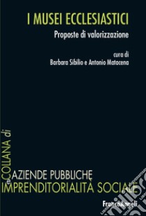 I musei ecclesiastici. Proposte di valorizzazione libro di Sibilio B. (cur.); Matacena A. (cur.)