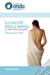 La salute della donna. La sfida della denatalità. Libro bianco 2020 libro di Onda O. N. S. S. D. D. E. D. G. (cur.)