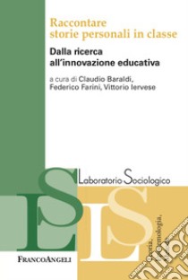 Raccontare storie personali in classe. Dalla ricerca all'innovazione educativa libro di Baraldi C. (cur.); Iervese V. (cur.); Farini F. (cur.)