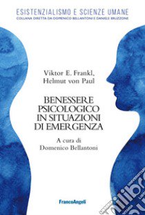 Benessere psicologico in situazioni di emergenza libro di Frankl Viktor E.; Helmut Paul von; Bellantoni D. (cur.)