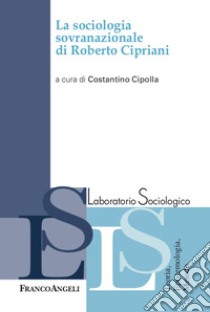 La sociologia sovranazionale di Roberto Cipriani libro di Cipolla C. (cur.)