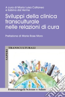 Sviluppi della clinica transculturale nelle relazioni di cura libro di Cattaneo M. L. (cur.); Dal Verme S. (cur.)