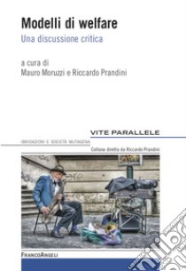 Modelli di welfare. Una discussione critica libro di Moruzzi M. (cur.); Prandini R. (cur.)