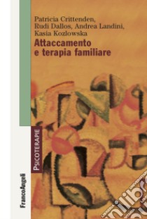 Attaccamento e terapia familiare libro di Crittenden Patricia M.; Dallos Rudi; Landini Andrea