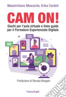 Cam on! Giochi per l'aula virtuale e linee guida per il formatore esperienziale digitale libro di Moscarda Massimiliano; Cardeti Erika