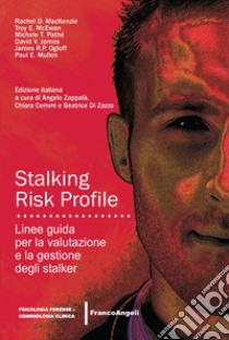 Stalking Risk Profile. Linee guida per la valutazione e la gestione degli stalker libro di Mackenzie Rachel; McEwan Troy; Pathé Michele; Zappalà A. (cur.); Cemmi C. (cur.); Di Zazzo B. (cur.)