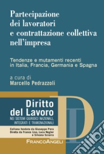 Partecipazione dei lavoratori e contrattazione collettiva nell'impresa. Tendenze e mutamenti recenti in Italia, Francia, Germania e Spagna libro di Pedrazzoli M. (cur.)