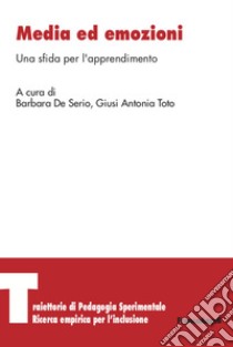 Media ed emozioni. Una sfida per l'apprendimento libro di De Serio B. (cur.); Toto G. A. (cur.)