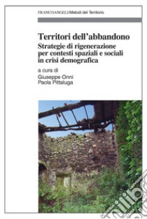Territori dell'abbandono. Strategie di rigenerazione per contesti spaziali e sociali in crisi demografica libro di Onni G. (cur.); Pittaluga P. (cur.)