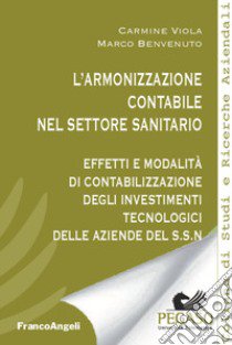 L'armonizzazione contabile nel settore sanitario. Effetti e modalità di contabilizzazione degli investimenti tecnologici delle aziende del S.S.N. libro di Viola Carmine; Benvenuto Marco