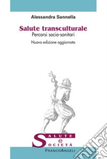 Salute transculturale. Percorsi socio-sanitari. Nuova ediz. libro di Sannella Alessandra