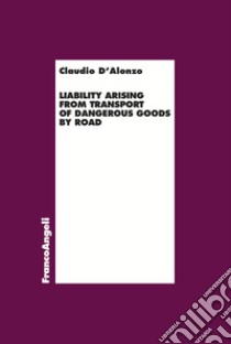 Liability arising from transport of dangerous goods by road libro di D'Alonzo Claudio