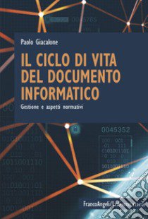 Il ciclo di vita del documento informatico. Gestione e aspetti normativi libro di Giacalone Paolo