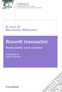 Ricordi traumatici. Vecchi dubbi, nuove certezze libro di Malacrea M. (cur.)