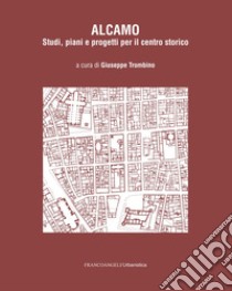 Alcamo. Studi, piani e progetti per il centro storico libro di Trombino G. (cur.)
