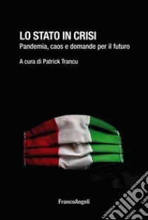 Lo Stato in crisi. Pandemia, caos e domande per il futuro libro di Trancu P. (cur.)