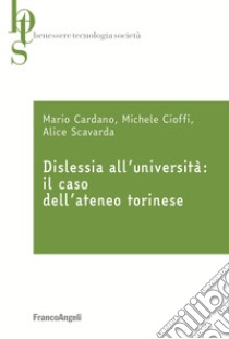 Dislessia all'università: il caso dell'ateneo torinese libro di Cardano Mario; Cioffi Michele; Scavarda Alice