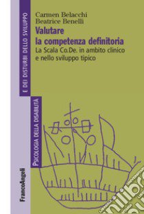 Valutare la competenza definitoria. La Scala Co.De. in ambito clinico e nello sviluppo tipico libro di Benelli Beatrice; Belacchi Carmen