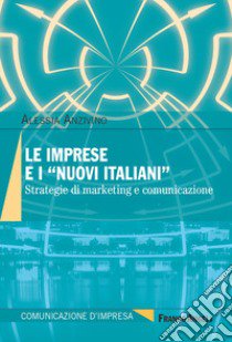 Le imprese e i «nuovi italiani». Strategie di marketing e comunicazione libro di Anzivino Alessia