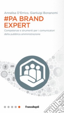 #PA brand expert. Competenze e strumenti per i comunicatori della pubblica amministrazione libro di D'Errico Annalisa; Bonanomi Gianluigi