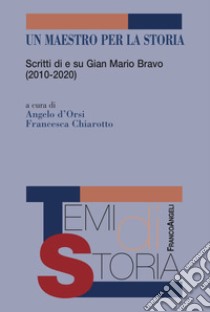 Un maestro per la storia. Scritti di e su Gian Mario Bravo (2010-2020) libro di D'Orsi A. (cur.); Chiarotto F. (cur.)