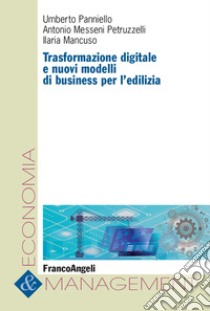 Trasformazione digitale e nuovi modelli di business per l'edilizia libro di Panniello Umberto; Messeni Petruzzelli Antonio; Mancuso Ilaria