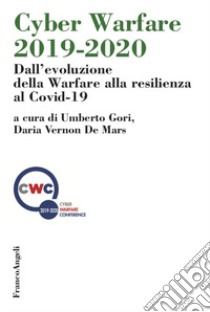 Cyber Warfare 2019-2020. Dall'evoluzione della Warfare alla resilienza al Covid-19 libro di Gori U. (cur.); Vernon De Mars D. (cur.)