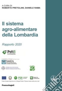 Il sistema agro-alimentare della Lombardia. Rapporto 2020 libro di Pretolani R. (cur.); Rama D. (cur.)