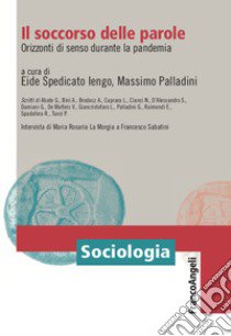 Il soccorso delle parole. Orizzonti di senso durante la pandemia libro di Spedicato Iengo E. (cur.); Palladini M. (cur.)