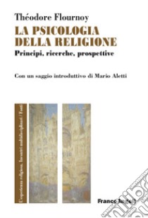 La psicologia della religione. Principi, ricerche, prospettive libro di Flournoy Théodore