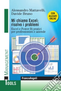 Mi chiamo Excel: risolvo i problemi. Excel e Power Bi pratici per professionisti e aziende. Con Contenuto digitale per download e accesso on line libro di Mattavelli Alessandro; Bruno Davide